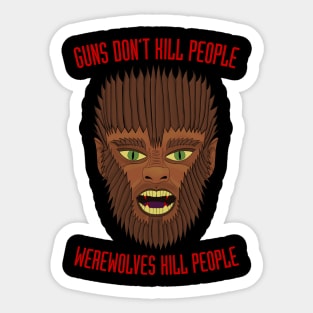 Guns Don't Kill People. Werewolves Kill People. Sticker